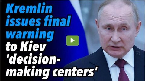 KREMLIN ISSUES FINAL WARNING TO KIEV 'DECISION-MAKING CENTERS'