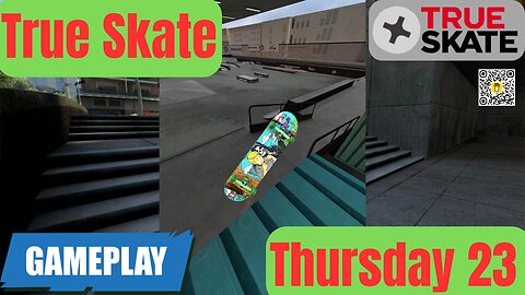 23 True Skate | Gameplay Thursday I 4K