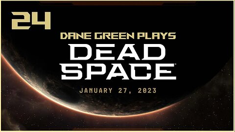 Dane Green Plays Dead Space Remake Part 24