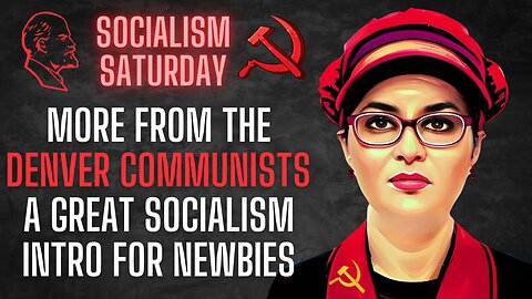 Socialism Saturday: More from the Denver Communists, a great intro for newbies