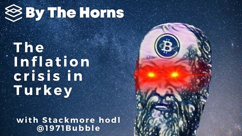 The Turkish Inflation Crisis with Stackmore.hodl - By The Horns