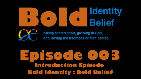 Episode 003 Introduction Episode Bold Identity Bold Belief