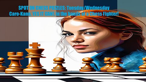 SPOT ON CHESS PUZZLES Caro-Kann, YES IT CAN, in the hands of a chess fighter!