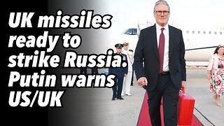 UK missiles ready to strike Russia. Putin warns US/UK