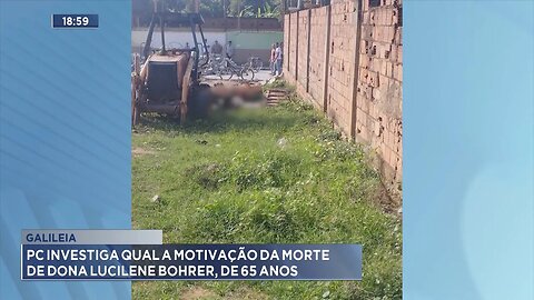 Galileia: PC Investiga qual a Motivação da Morte de Dona Lucilene Bohrer, de 65 Anos.