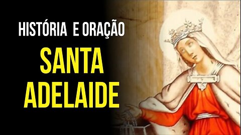 SANTA ADELAIDE - História e Oração pedindo GRAÇAS