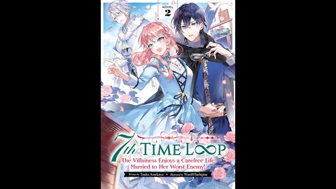 7th Time Loop The Villainess Enjoys a Carefree Life Married to Her Worst Enemy! Vol. 2