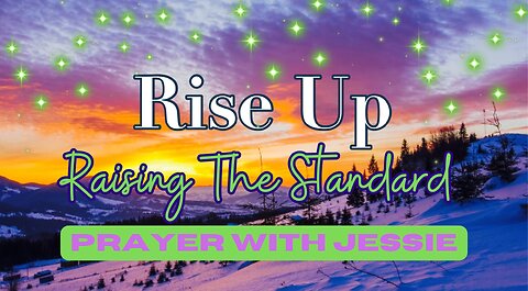 Rise Up! Raising the Standard: Prayer with Jessie