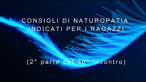 31° incontro: Consigli di naturopatia indicati per ragazzi (11° parte)