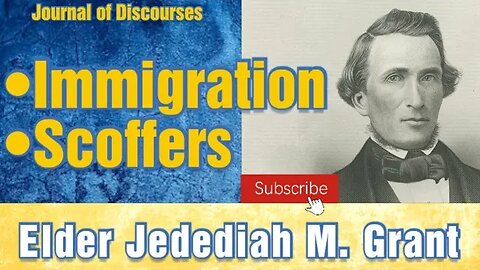 The Immigration & Scoffers ~ Elder Jedediah M. Grant ~ JOD