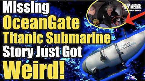 Missing Titanic Submarine Story Gets Weird! OceanGate’s Goes Bizarre!