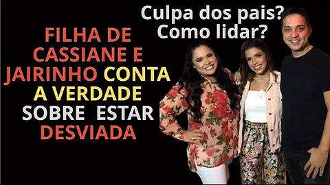 DESVIADA? JAY SANTANA FILHA DE CASSIANE E JAIRINHO Culpa dos pais ou da igreja? volta?