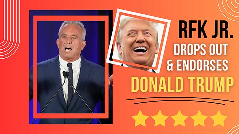 RFK Jr. Drops out & Endorses Donald Trump