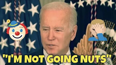 “I wanna be Clear, I’m not going nuts! - Joe Biden