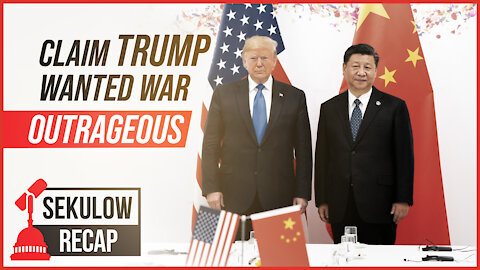 Outrageous Claim: Pres. Trump Wanted a War with China