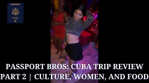 Passport Bros: Cuba Trip Review part 2 | Culture, Women, and Food