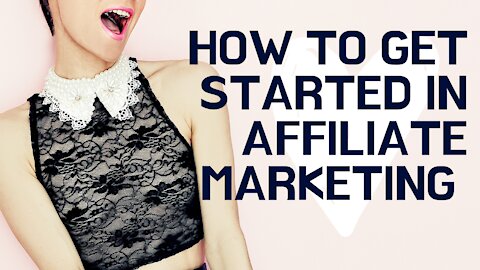 How To Get Started In Affiliate Marketing