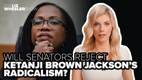 Will senators reject Ketanji Brown Jackson’s radicalism?