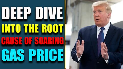 TRUTH BEING UNFOLDED: DEEP DIVE INTO THE ROOT CAUSE OF SOARING GAS PRICE - TRUMP NEWS