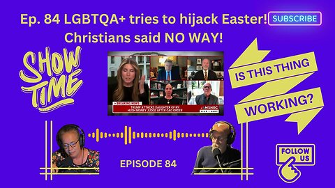 Ep. 84 - LGBTQA+ tries to hijack Easter! Christians said NO WAY!