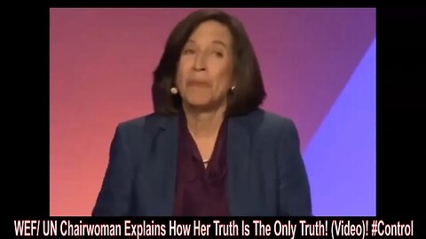 WEF/ UN Chairwoman Explains How Her Truth Is The Only Truth! (Video)! #Control