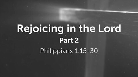 June 14, 2023 - Midweek Service - Rejoicing in the Lord, Part 2 (Phil. 1:15-30)