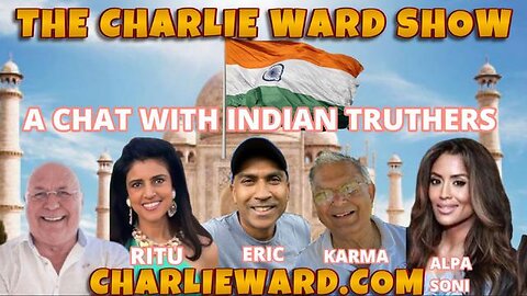 A CHAT WITH THE INDIAN TRUTHERS, RITU, KARMA, ERIC & ALPA SONI WITH CHARLIE WARD