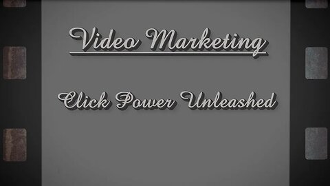 Video Marketing - Click Power Unleashed