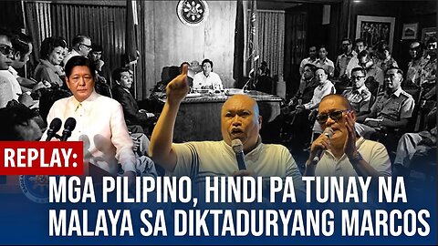 REPLAY | Mga Pilipino, hindi pa tunay na malaya sa diktaturyang Marcos - dating Kadre