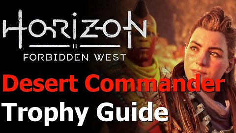 Horizon Forbidden West - Chose a Desert Commander Trophy Guide