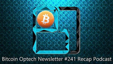 Technical Thursday: Bitcoin Optech #241 Recap Podcast With James O’Beirne and Greg Sanders