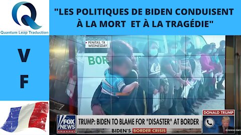 "LES POLITIQUES DE BIDEN CONDUISENT À LA MORT ET À LA TRAGÉDIE"