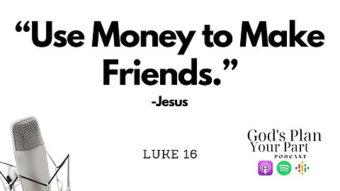 Luke 16 | The Shrewd Manager, and How to Use Money