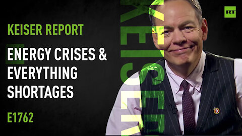 Energy Crises & Everything Shortages – Keiser Report