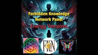 FKN Panel: Archons, Energy Vampires & Loosh Harvesting