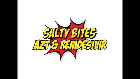 Salty Bites: AZT & Remdesivir