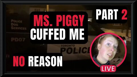 🍁🚔🎥 Detained By Crazy Ms Piggy (Part 2)