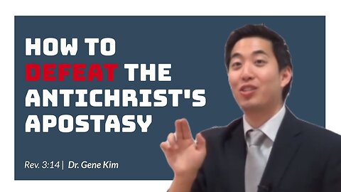 #29 How to Defeat the Antichrist's Apostasy (Rev. 314) Dr. Gene Kim