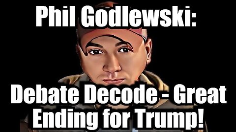 Phil Godlewski Debate Decode - Great Ending For Trump - 9/13/24..