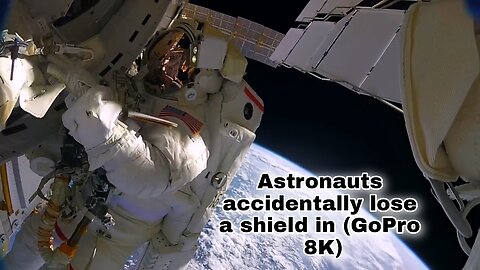 Astronauts #accidentally lose a shield in (GoPro 8K)