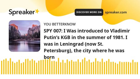 SPY 007: I Was introduced to Vladimir Putin’s KGB in the summer of 1981. I was in Leningrad (now St.