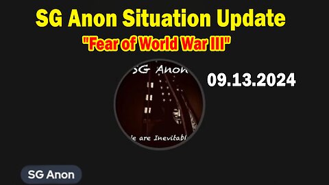 SG Anon & Patriot Underground Situation Update Sep 13: "Fear of World War III"