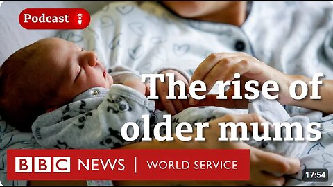 Are you ever too old to have a baby? - The Global Story podcast, BBC World Service