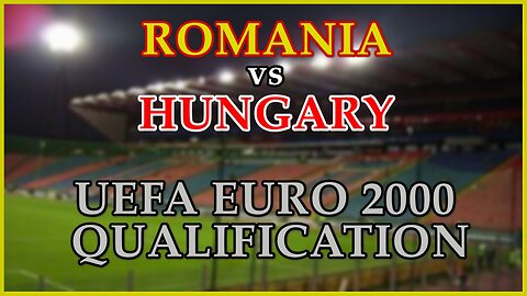 Romania vs Hungary (UEFA EURO 2000 Qualifier)