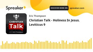 Christian Talk - Holiness In Jesus. Leviticus 9