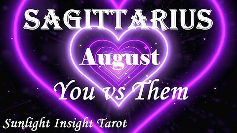 Sagittarius *You're High Vibing, They've Got A Long Way To Go, Best To Move On* August You vs Them