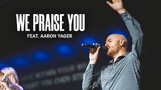 We Praise You (LIVE) - Aaron Yager