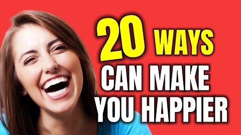 20 Ways Can Make You Happier!