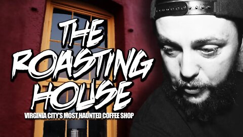 The Roasting House | Virginia City's Haunted Coffee Shop | Part 1