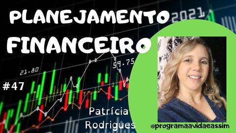 #47 - ORÇAMENTO FINANCEIRO com Patrícia Rodrigues - 21/8/21 @programaavidaeassim